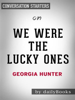 cover image of We Were the Lucky Ones--by Georgia Hunter | Conversation Starters